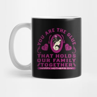 You are the glue that holds our family together | Mother's Day Gift Ideas Mug